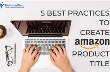 5 best practices to create amazon product title by TheFunnelGuru