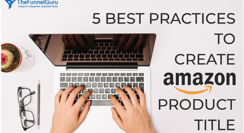 5 best practices to create amazon product title by TheFunnelGuru
