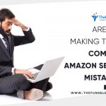 TheFunnelGuru Says About the Most Common Amazon Seller Mistakes Need to Avoid